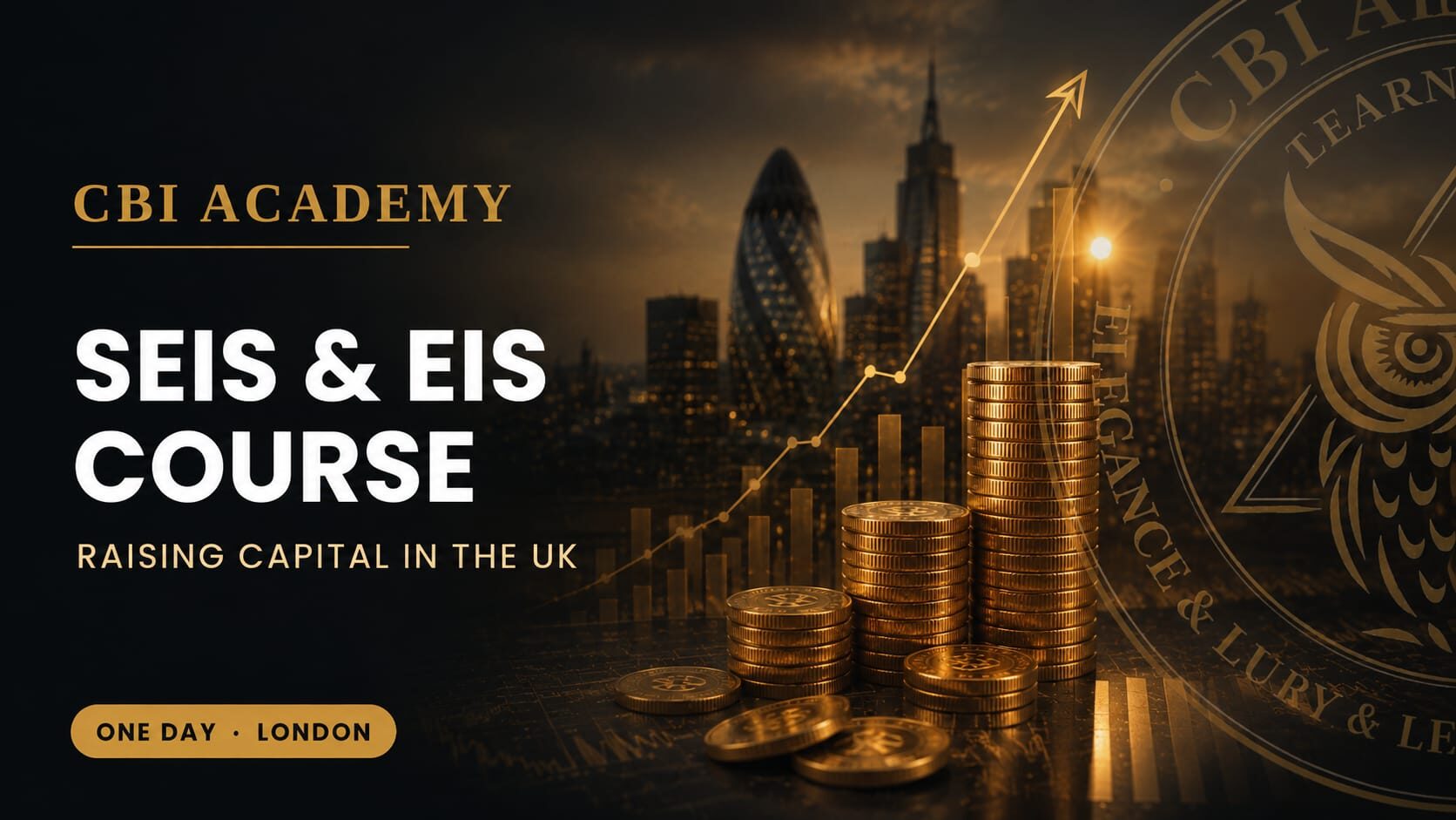 CBI Academy SEIS & EIS Course promotional banner featuring stacks of gold coins, an upward financial growth chart, the London skyline, and the text "SEIS & EIS Course – Raising Capital in the UK – One Day – London."